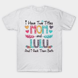 I Have Two Titles Mom And Lulu And I Rock Them Both Wildflower Happy Mother's Day T-Shirt